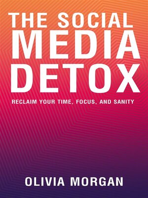 cover image of The Social Media Detox--Reclaim Your Time, Focus, and Sanity